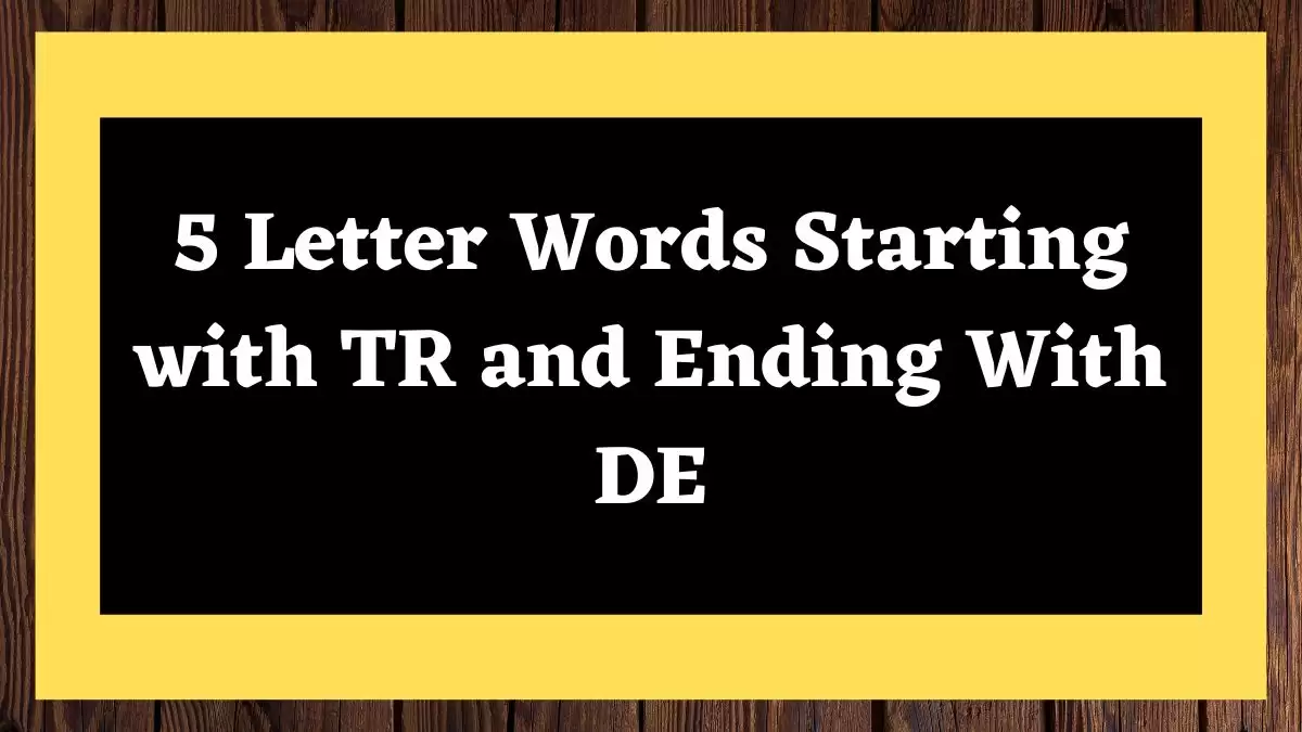 5 Letter Words Starting with TR and Ending With DE All Words List