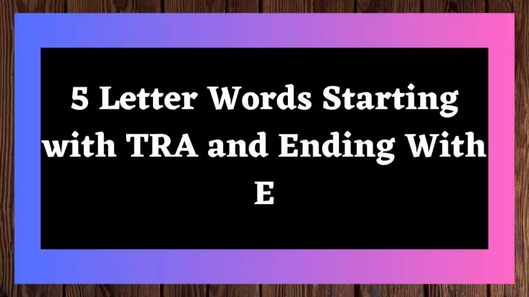 5 Letter Words Starting with TRA and Ending With E All Words List