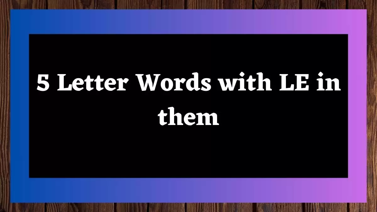 5 Letter Words with LE in them All Words List