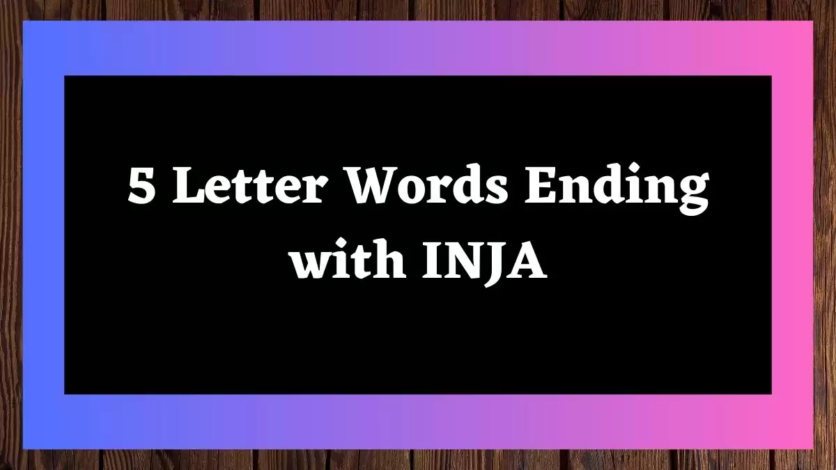 5 Letter Words Ending with INJA All Words List