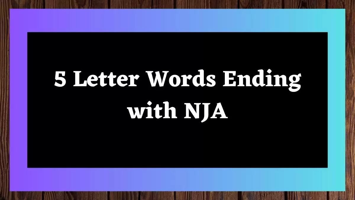 5 Letter Words Ending with NJA All Words List
