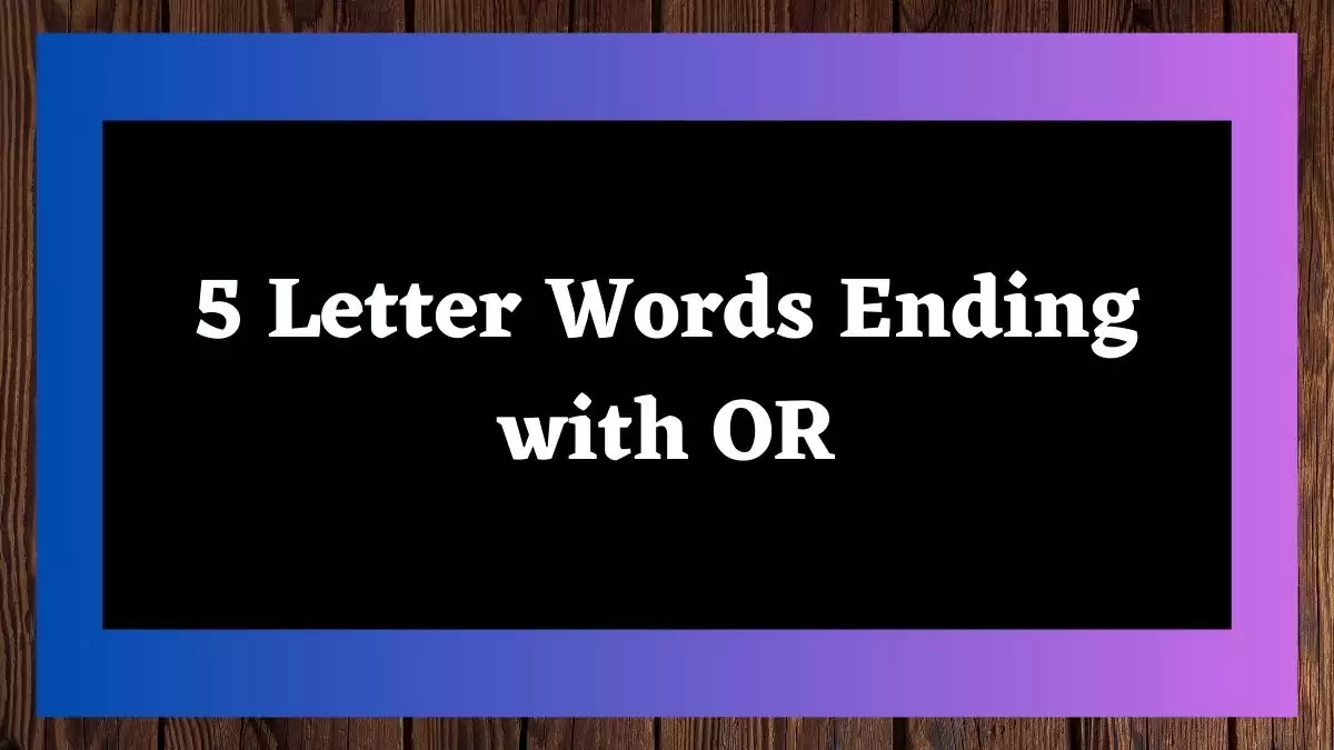 5 Letter Words Ending with OR All Words List