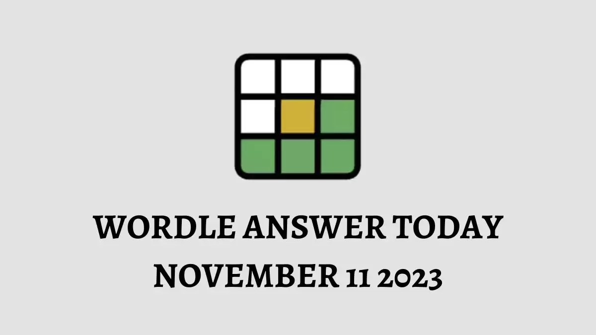 Wordle Answer Today November 11 2023, Wordle #875 Answer and Hints