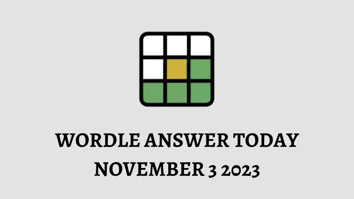 Wordle Answer Today November 3 2023, Wordle #867 Answer and Hints