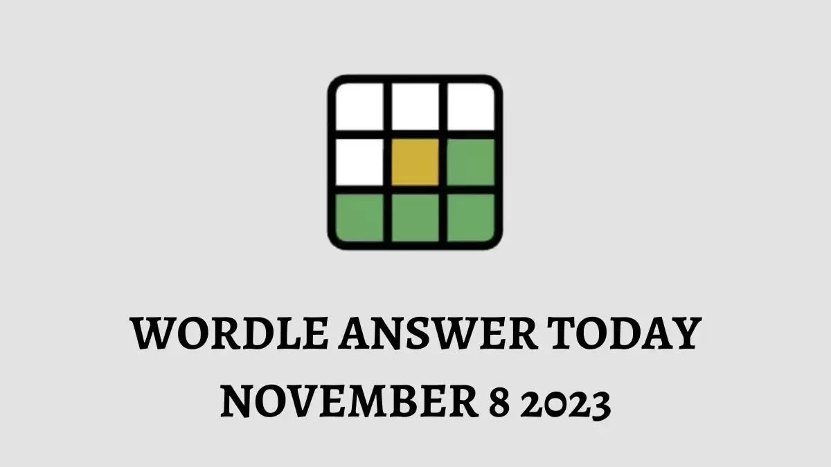 Wordle Answer Today November 8 2023, Wordle #872 Answer and Hints