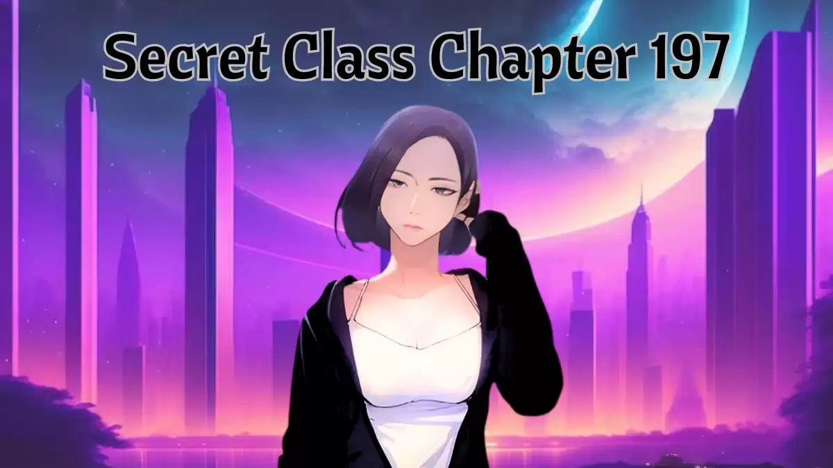 Secret Class Chapter 197 Release Date, Spoilers, Raw Scan, and More
