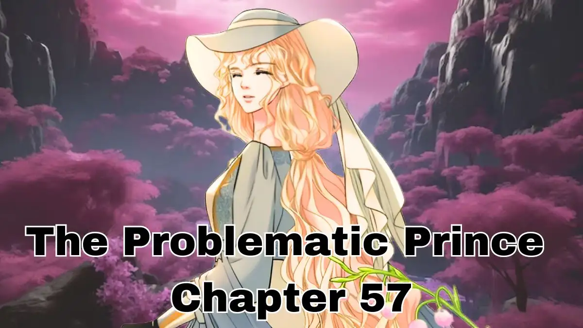 The Problematic Prince Chapter 57 Release Date, Spoilers, Countdown, and Where to Read The Problematic Prince Chapter 57?