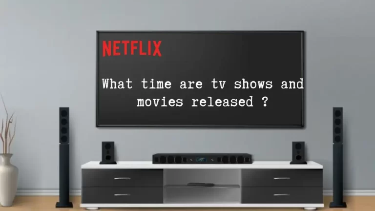 What Time does Netflix Release TV Shows and Movies? How to Find out about new TV Shows and Movies on Netflix?