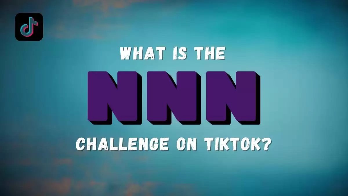 What is the NNN Challenge on TikTok? What Does NNN Mean on TikTok?