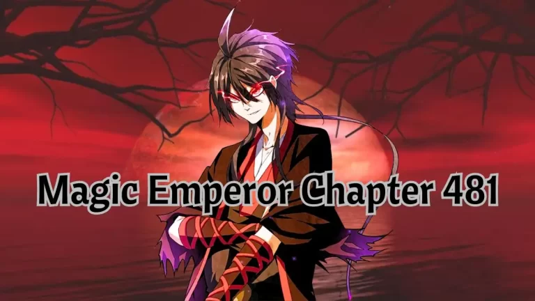 Magic Emperor Chapter 481 Spoiler, Raw Scan, Release Date, Countdown, and Where to Read Magic Emperor Chapter 481?