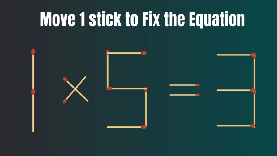Matchstick Brain Teaser: Move 1 Stick and Correct the Equation 1x5=3