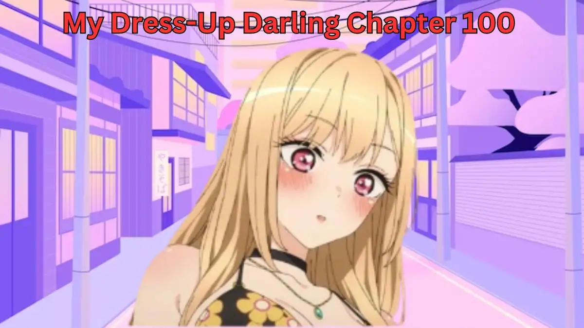 My Dress-Up Darling Chapter 100 Release Date, Spoiler, Raw Scan, Countdown, and More
