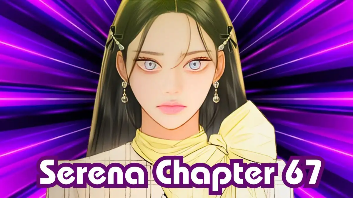 Serena Chapter 67 Release Date, Spoilers, Raw Scans, and More