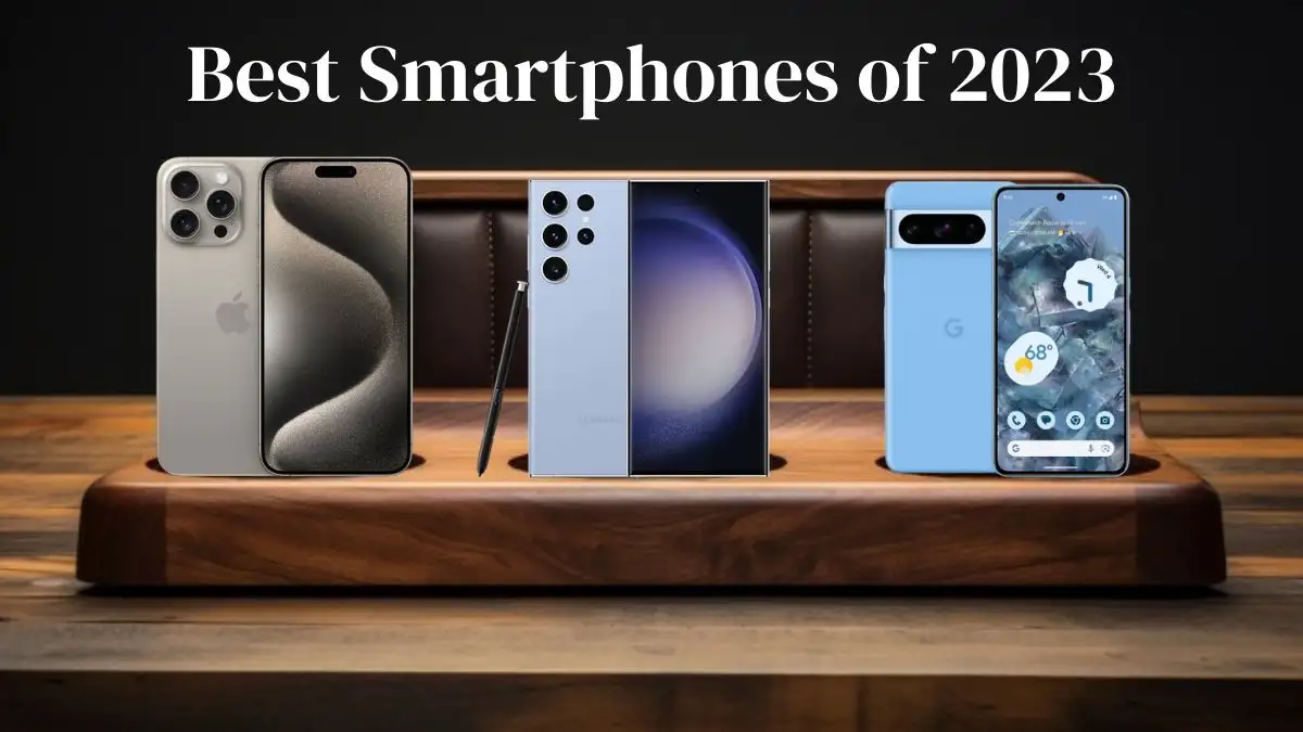 Top 10 Best Smartphones of 2023 - A Glimpse Into Cutting-Edge Excellence