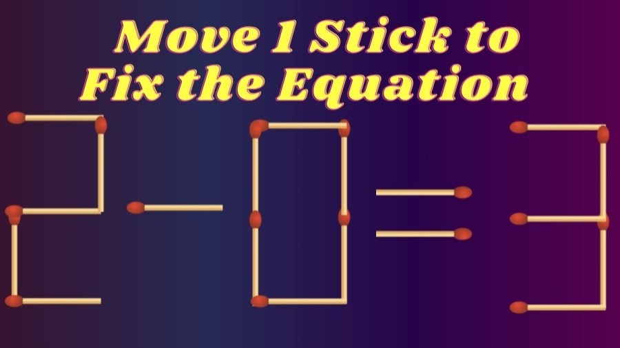 2-0=3 Move 1 Stick to Fix the Equation