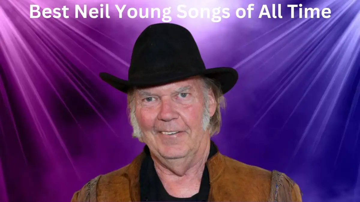 Best Neil Young Songs of All Time -  A Journey Through Top 10 Timeless Melodies and Poetic Narratives