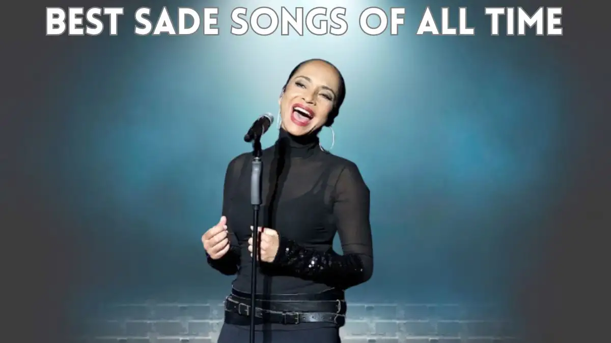 Best Sade Songs of All Time - Top 10 with Powerful Lyrics