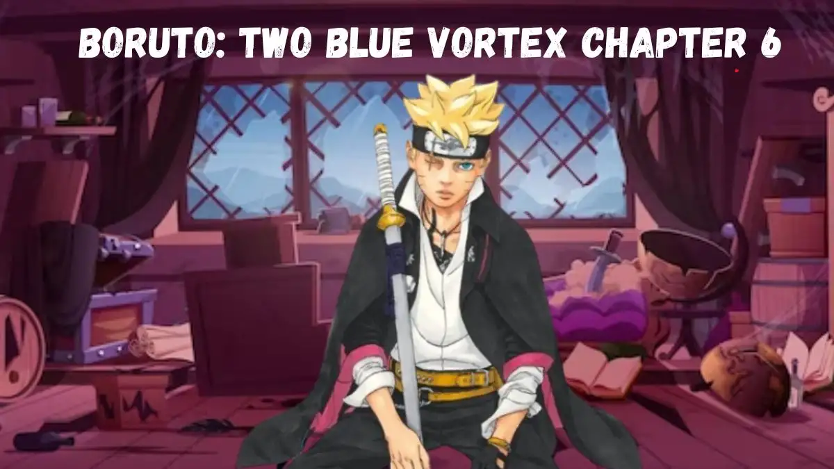Boruto: Two Blue Vortex Chapter 6 Release Date, Spoiler, Story, Raw Scan, Countdown, and More