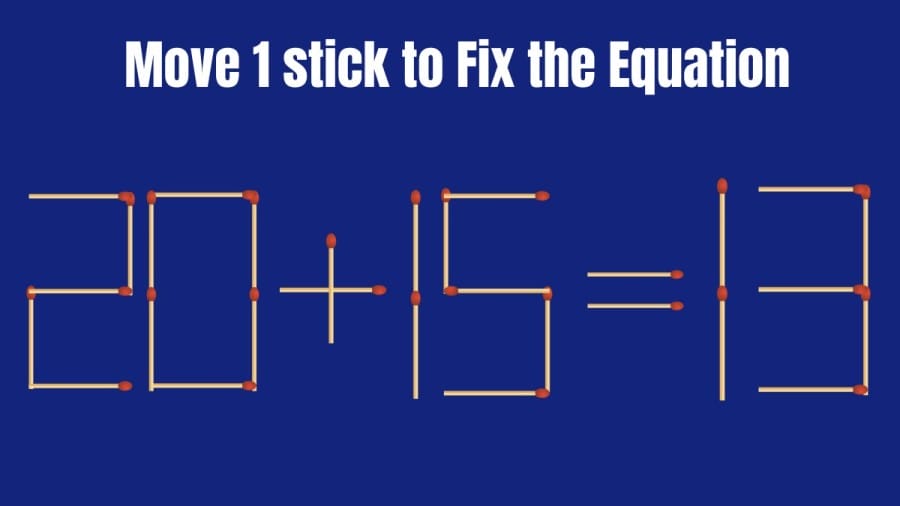 Brain Teaser: 20+15=13 Move 1 Matchstick to Fix the Equation