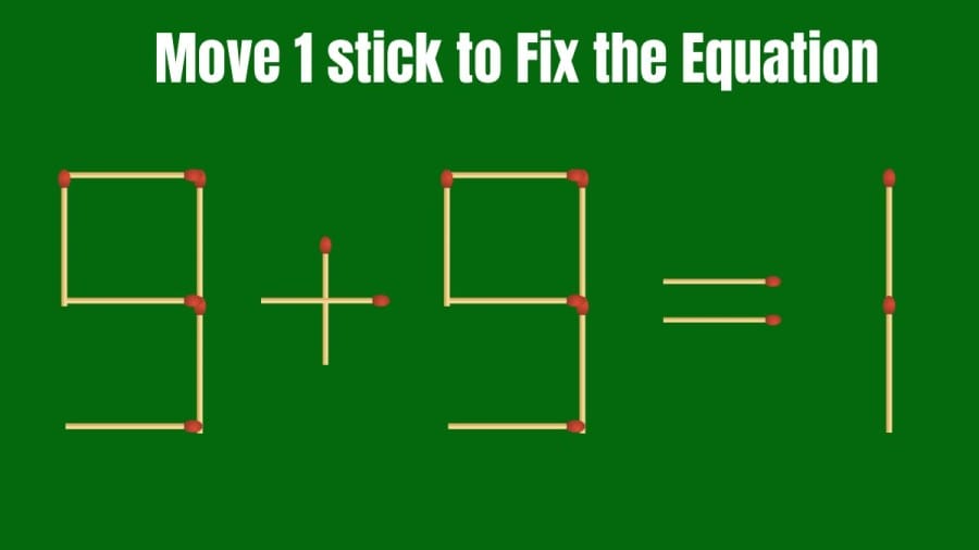 Brain Teaser: Can you Move 1 Stick and Fix the Equation 9+9=1 in 20 Seconds? Matchstick Puzzle