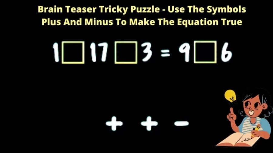 Brain Teaser Hard Maths Puzzle: Use the Symbols Plus and Minus to Make the Equation Right