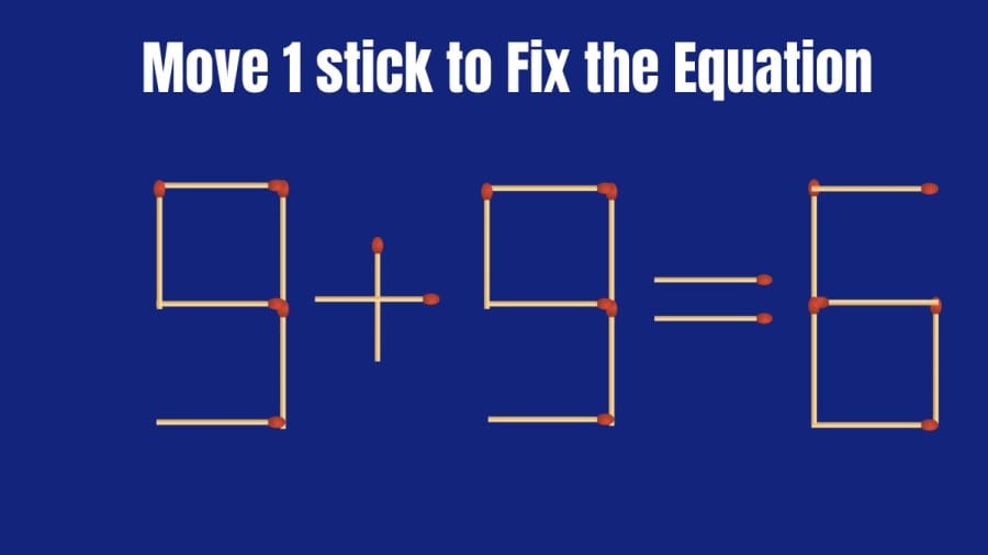 Brain Teaser Matchstick Puzzle: 9+9=6 Move 1 Stick and Make the Equation Right
