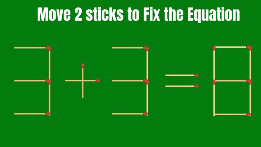 Brain Teaser: Move 2 Sticks to fix the Equation 3+3=8 in 30 Seconds
