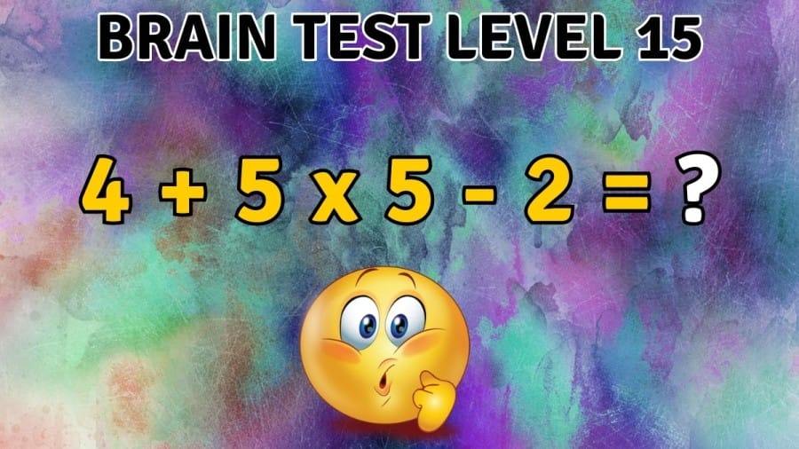 Brain Test Level 15: 4+5x5-2=?