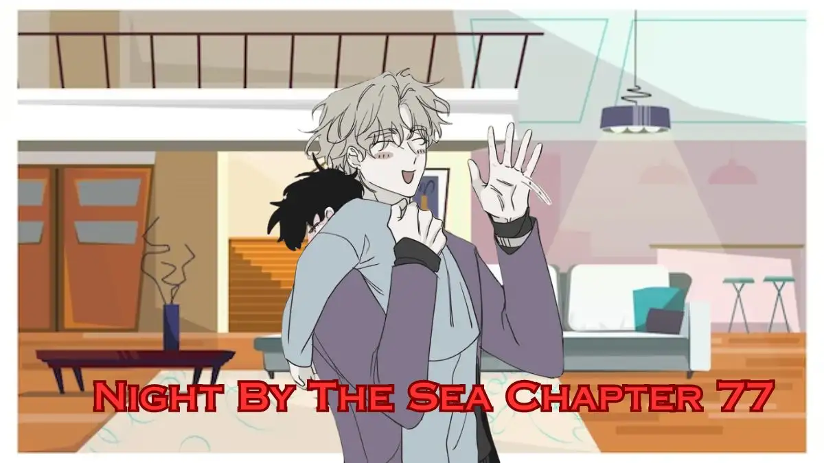 Night By The Sea Chapter 77 Release Date, Spoiler, Raw Scan Release Date and More