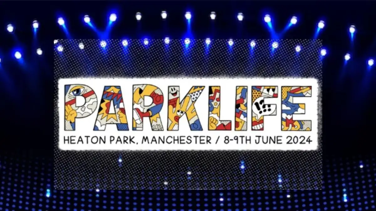 Parklife 2024 Festival Tickets, Lineup, Where To Buy Tickets?