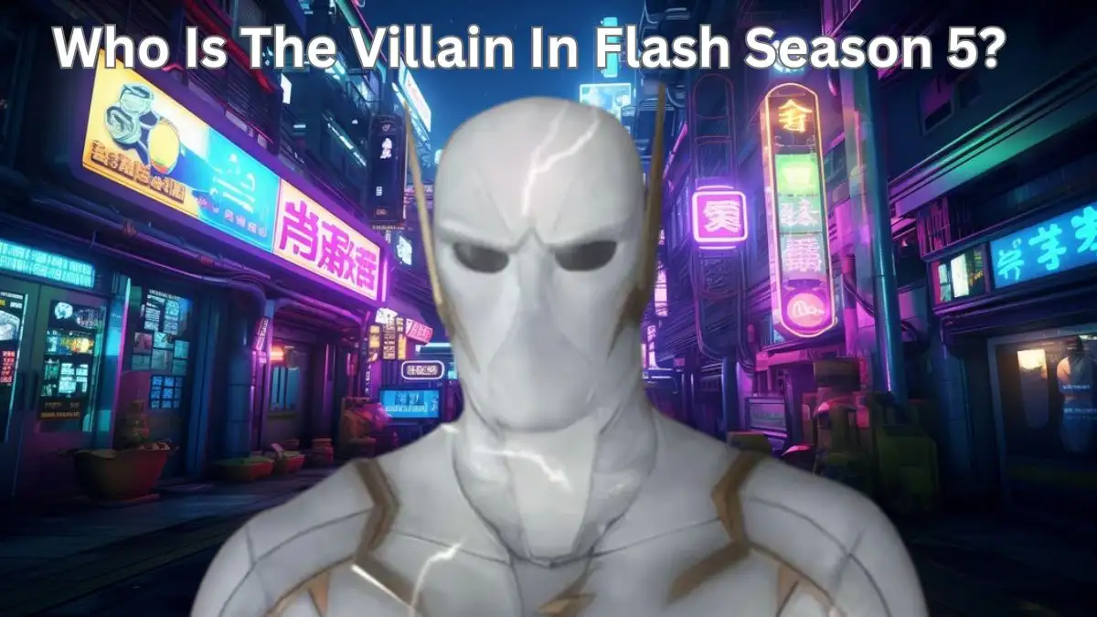 Who is The Villain In Flash Season 5? Flash Season 5 Plot