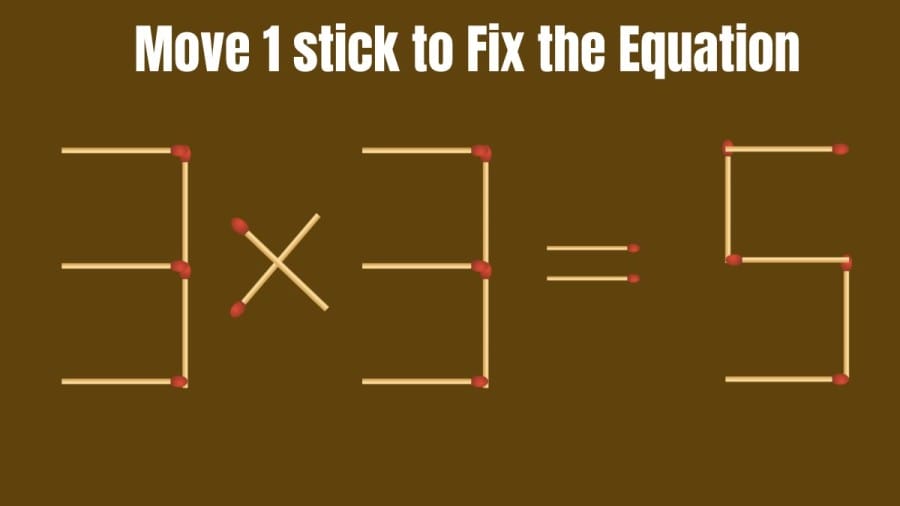 Brain Teaser: How can you Fix the Equation 3x3=5 by Moving 1 Stick?