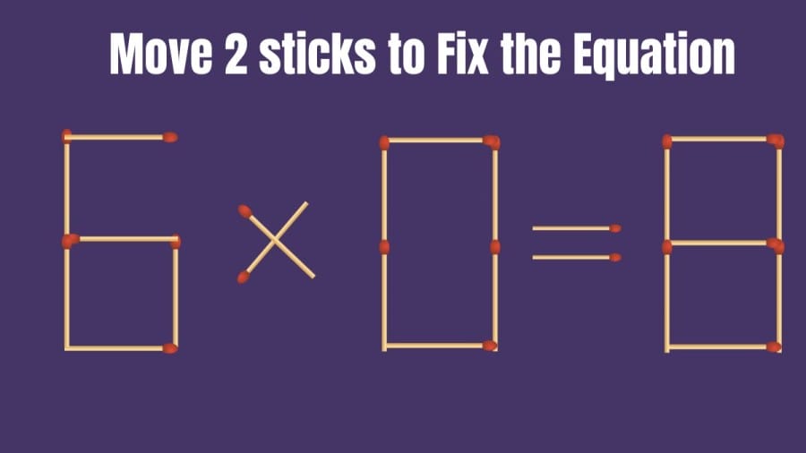 Brain Teaser: How can you Fix the Equation 6x0=8 by Moving 2 Sticks?