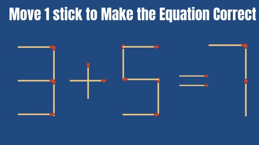 Viral Matchstick Puzzle: 3+5=7 Move 1 Stick and Fix this Equation II Brain Teaser