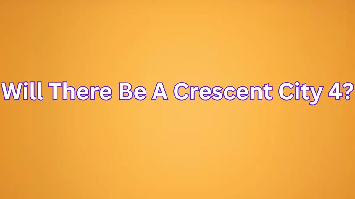 Will There Be A Crescent City 4? How Many Crescent City Books Will There Be?